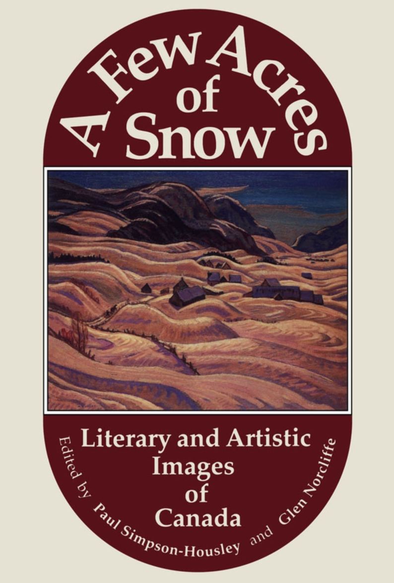 A Few Acres of Snow: Literary and Artistic Images of Canada