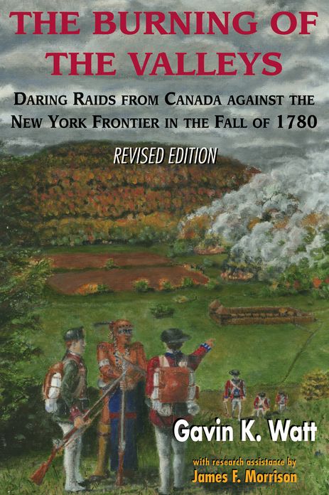 The Burning of the Valleys: Daring Raids from Canada Against the New York Frontier in the Fall of 1780
