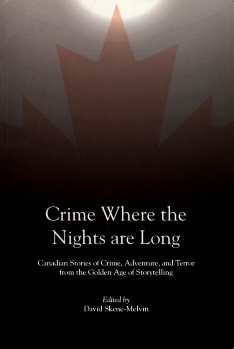 Crime Where the Nights are Long: Canadian Stories of Crime and Adventure from the Golden Age of Storytelling