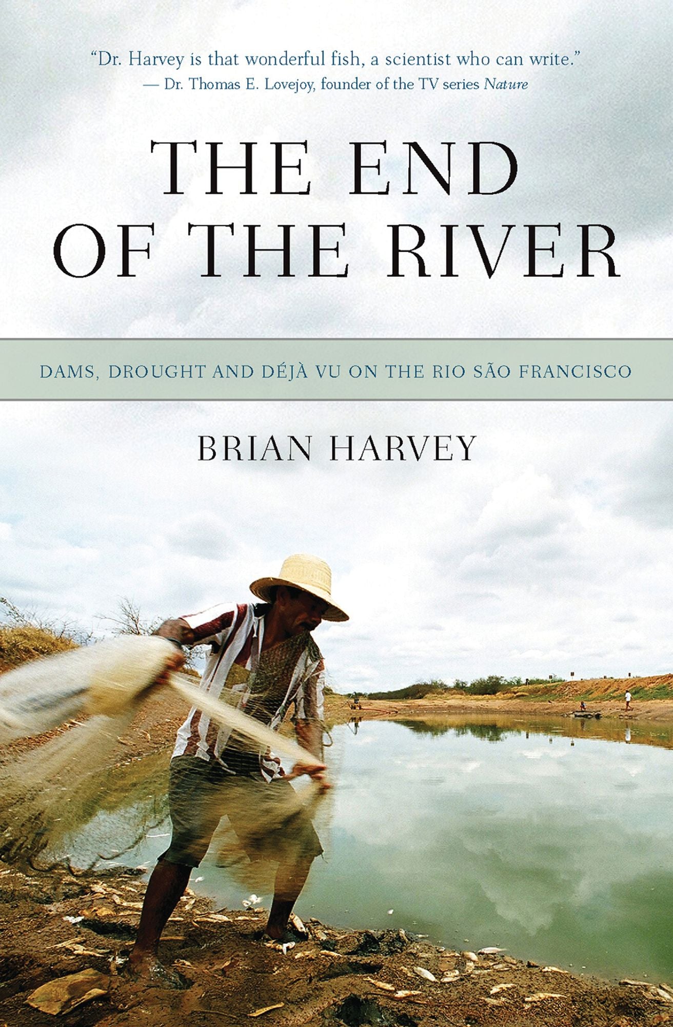 The End of the River: Dams, Drought and Déjà Vu on the Rio São Francisco