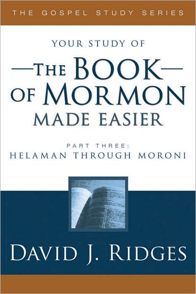 Your Study of the Book of Mormon Made Easier - Helaman through Moroni: Gospel Study Series Part 3