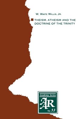 Theism, Atheism and the Doctrine of the Trinity: The Trinitarian Theologies of Karl Barth and Ji'Argen Moltmann in Response to Protest Atheism