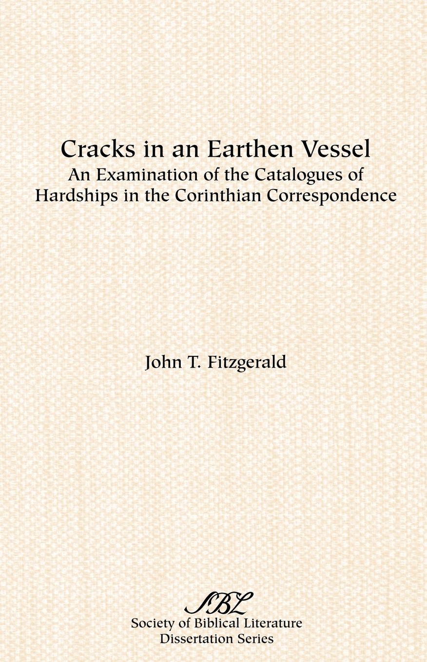 Cracks in an Earthen Vessel: An Examination of the Catalogues of Hardships in the Corinthian Correspondence