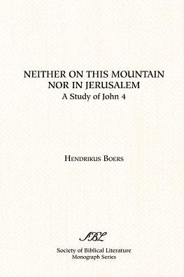 Neither on This Mountain nor in Jerusalem: A Study of John 4
