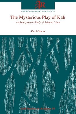 The Mysterious Play of K=al=i: An Interpretive Study of R=amakrishna