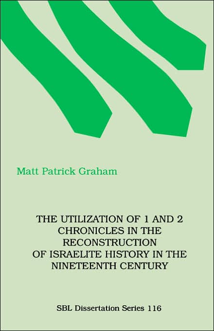 The Utilization Of 1 And 2 Chronicles In The Reconstruction Of Israelite History In The Nineteenth Century