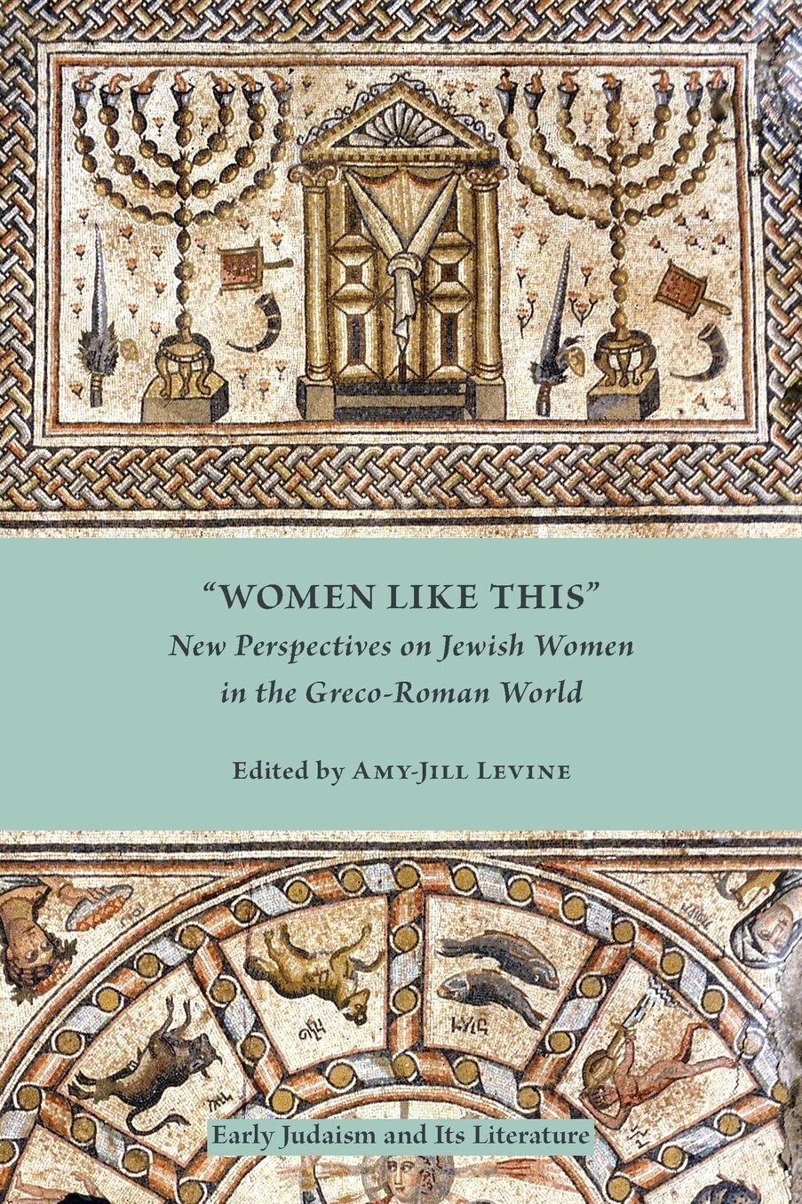 Women Like This(Early Judaism and Its Literature): New Perspectives on Jewish Women in the Greco-Roman World