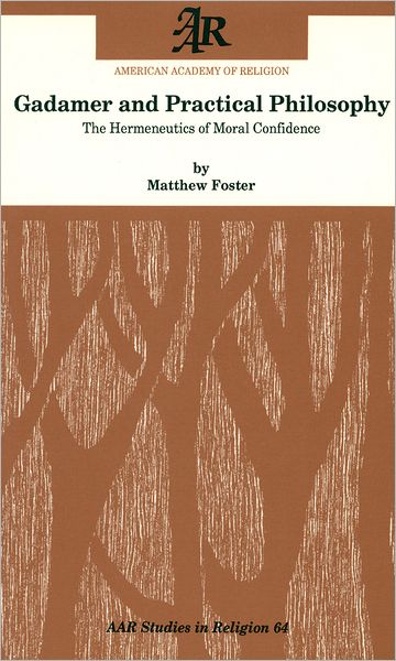 Gadamer and Practical Philosophy: The Hermeneutics of Moral Confidence