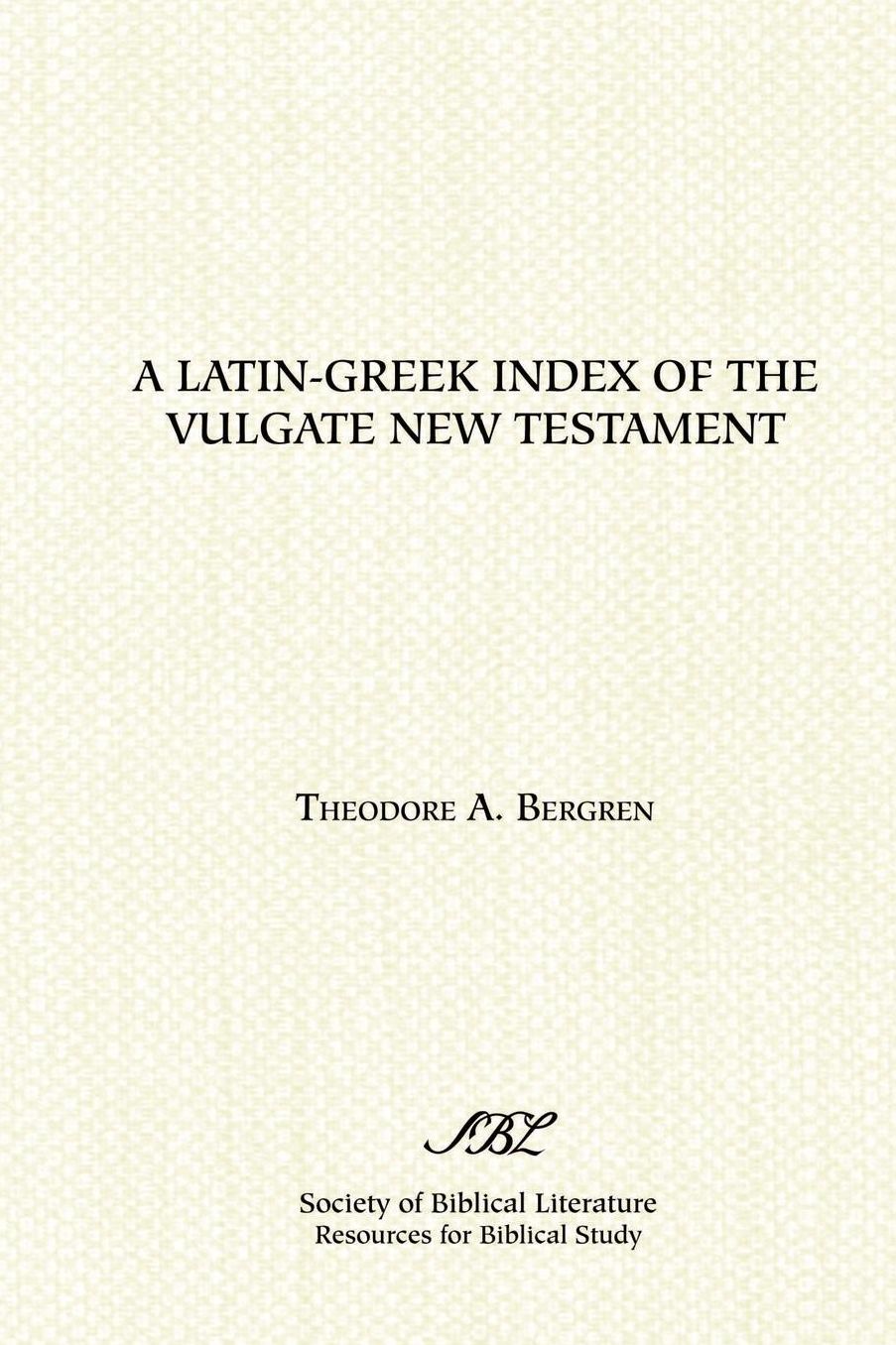 A Latin-Greek Index Of The Vulgate New Testament