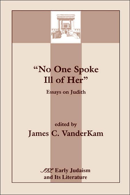 No One Spoke Ill of Her: Essays on Judith