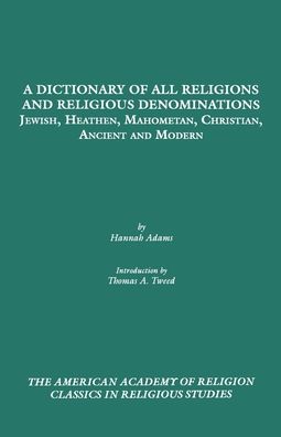 A Dictionary of All Religions and Religious Denominations: Jewish, Heathen, Mahometan, Christian, Ancient and Modern