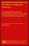 The Bavli's Intellectual Character: The Generative Problem in Bavli Baba Qamma Chapter One and Bavli Shabbat Chapter One