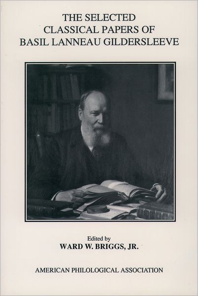 The Selected Classical Papers Of Basil Lanneau Gildersleeve