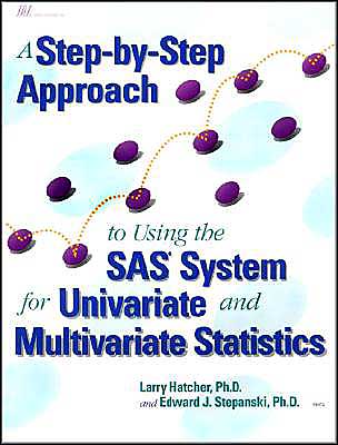 A Step-by-Step Approach to Using the SAS System for Univariate and Multivariate Statistics