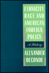 Ethnicity, Race, And American Foreign Policy: A History