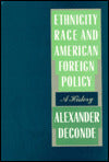 Ethnicity, Race, And American Foreign Policy: A History