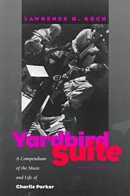 Yardbird Suite: A Compendium of the Music and Life of Charlie Parker