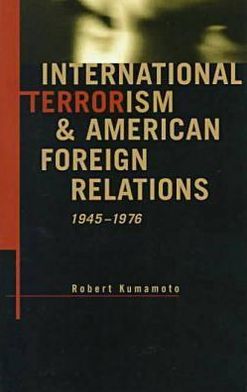 International Terrorism And American Foreign Relations, 1945-1976