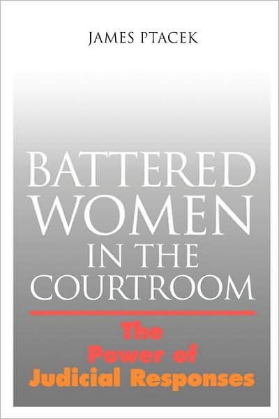 Battered Women In The Courtroom: The Power of Judicial Responses