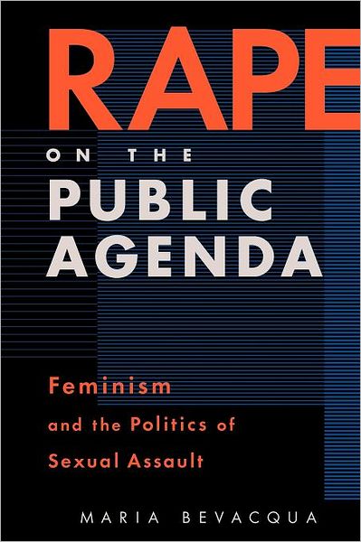 Rape On The Public Agenda: Feminism and the Politics of Sexual Assault