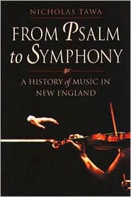 From Psalm to Symphony: A History of Music in New England