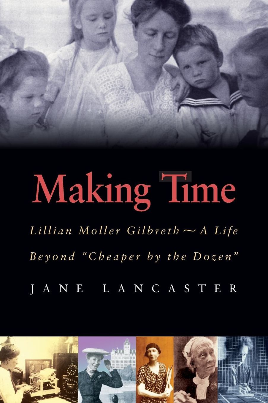 Making Time: Lillian Moller Gilbreth -- A Life Beyond "Cheaper by the Dozen"