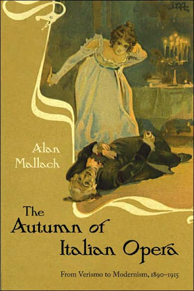 The Autumn of Italian Opera: From Verismo to Modernism, 1890-1915