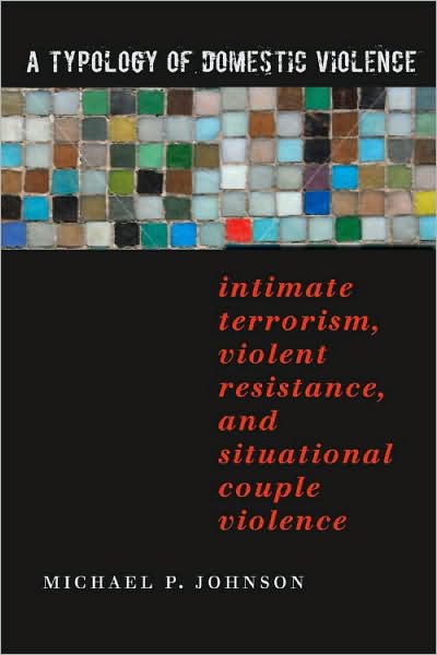 A Typology of Domestic Violence: Intimate Terrorism, Violent Resistance, and Situational Couple Violence