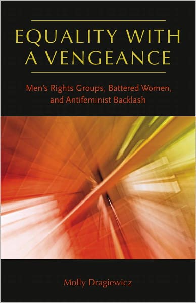 Equality with a Vengeance: Men's Rights Groups, Battered Women, and Antifeminist Backlash