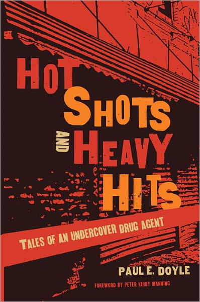 Hot Shots and Heavy Hits: Tales of an Undercover Drug Agent