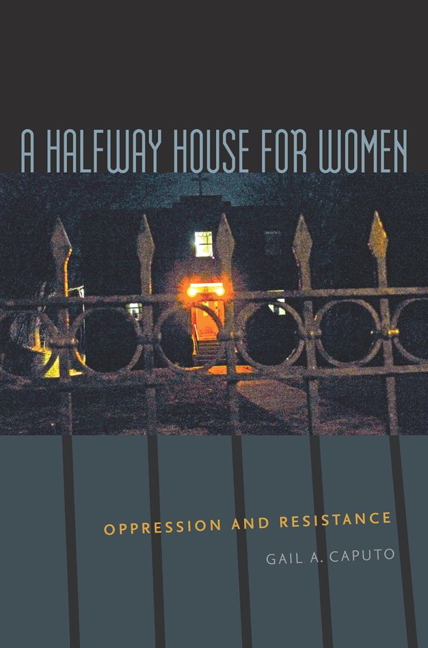 A Halfway House for Women: Oppression and Resistance