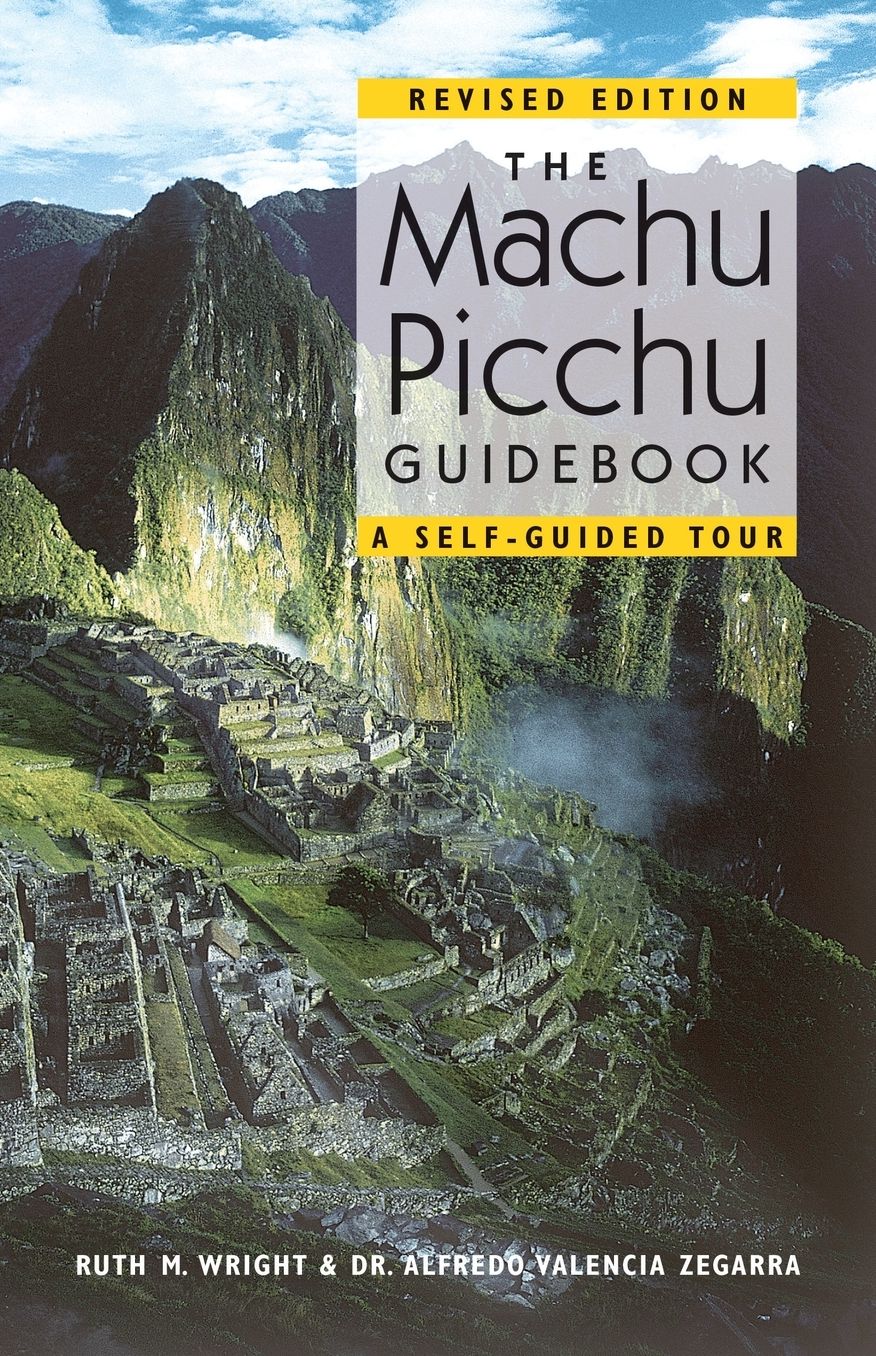 The Machu Picchu Guidebook: A Self-Guided Tour: Revised Edition