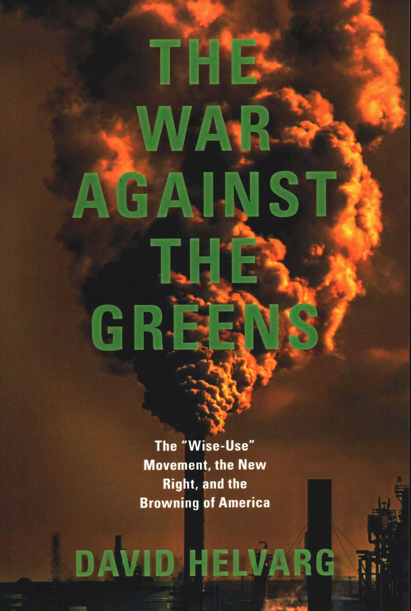 The War Against the Greens: The Wise-Use Movement, The New Right, and the Browning of America