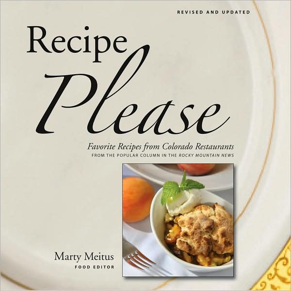 Recipe Please: Favorite Recipes from Colorado Restaurants: From the Popular Column in the Rocky Mountain News