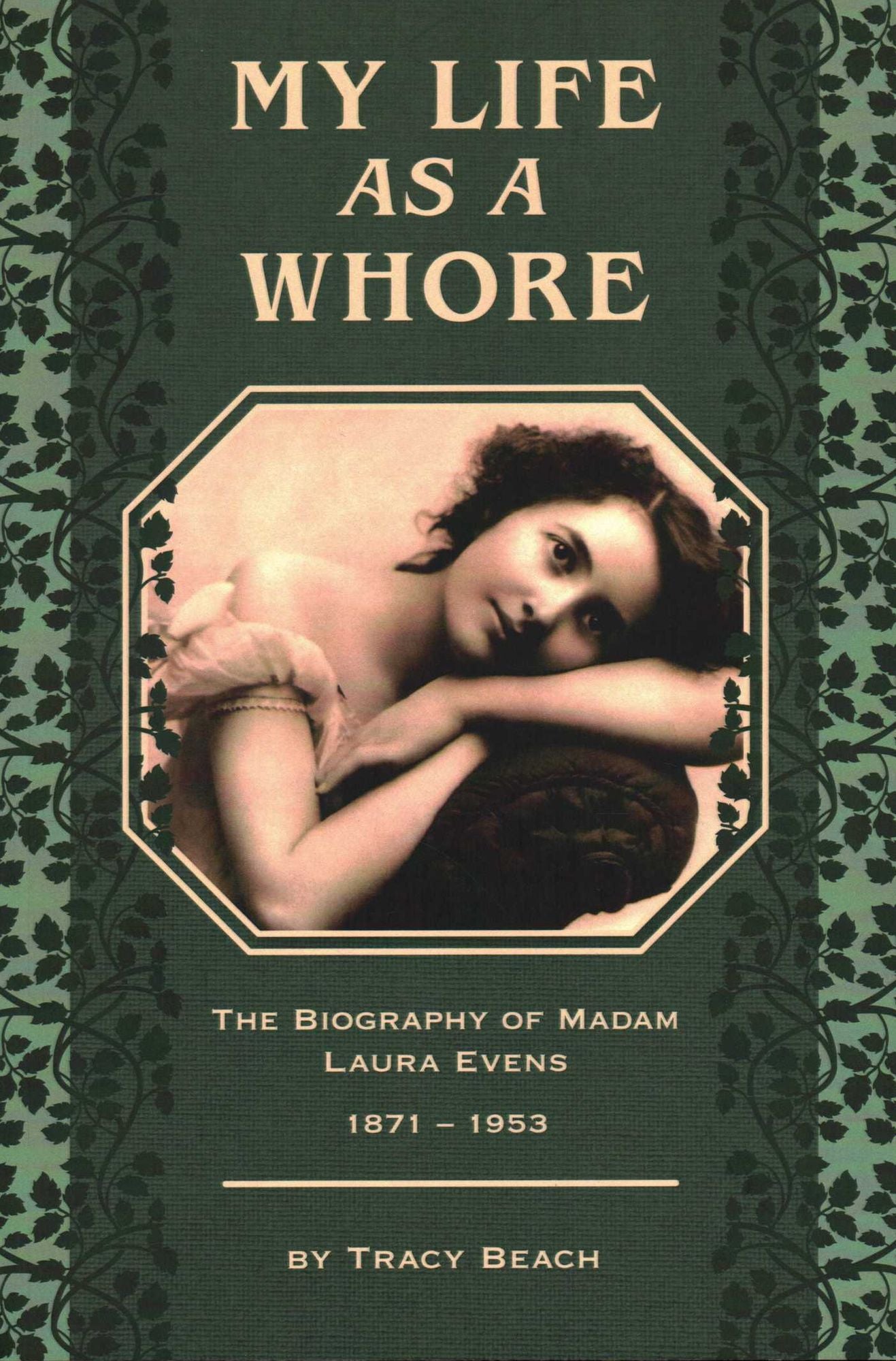 My Life As A Whore: The Biography of Madam Laura Evens (1871-1953)