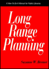 Long Range Planning: A how-to-Do-It Manual for Public Libraries