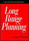Long Range Planning: A how-to-Do-It Manual for Public Libraries