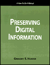 Preserving Digital Information: A How-to-Do-It Manual