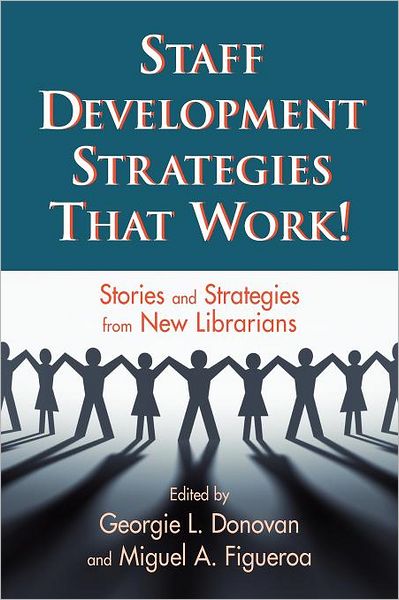 Staff Development Strategies That Work!: Stories and Strategies from New Librarians