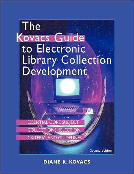 The Kovas Guide to Electronic Library Collection Development : Essential Core Subject Collection, Selection Criteria and Guidelines