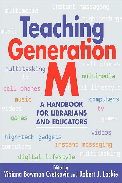Teaching Generation M : A Handbook for Librarians and Educators