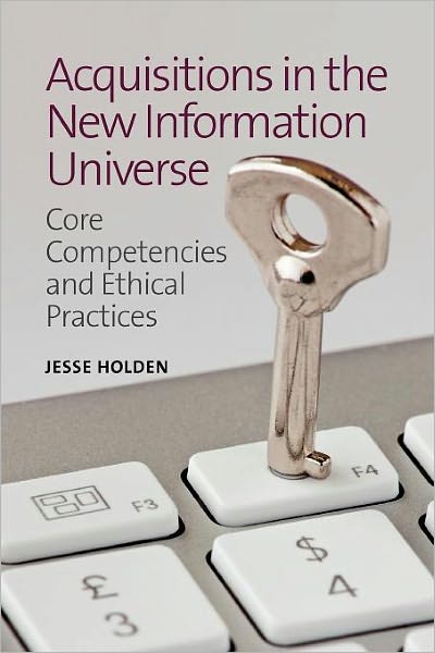 Acquisitions in the New Information Universe: Core Competencies and Ethical Practices