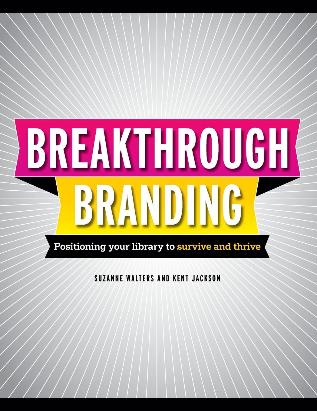 Breakthrough Branding : Positioning Your Library to Survive and Thrive