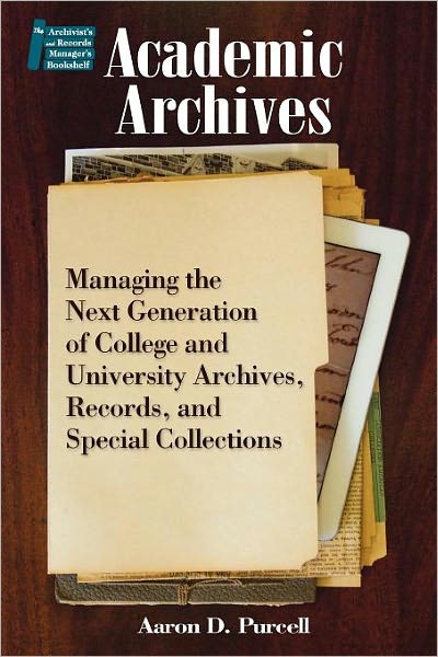 Academic Archives: Managing the Next Generation of College and University Archives, Records, and Special Collections