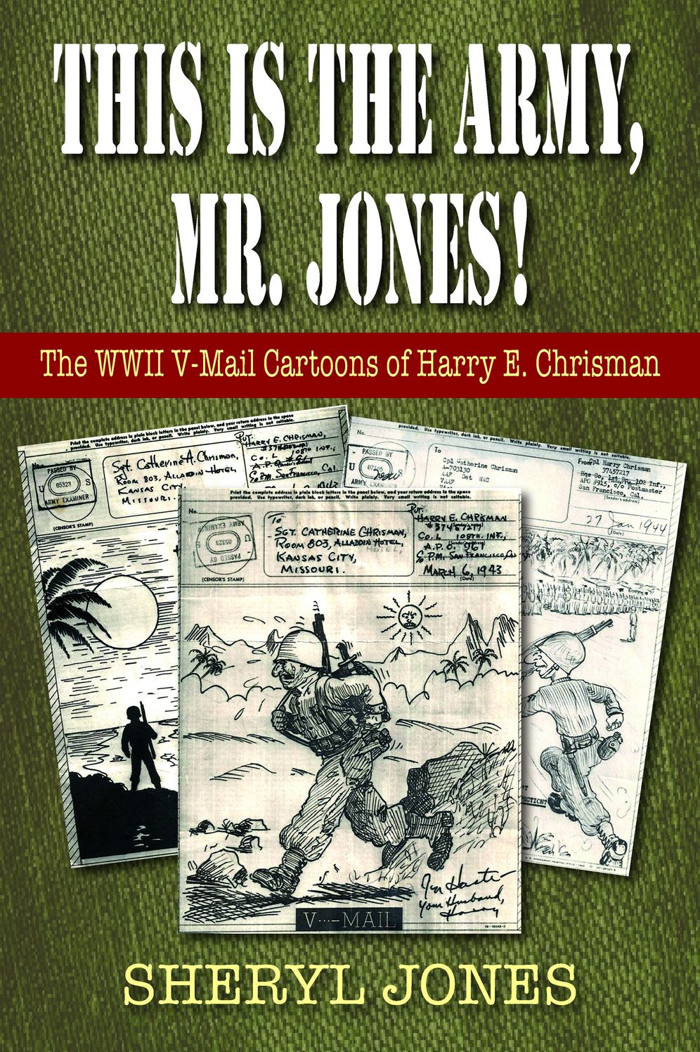 This is the Army, Mr. Jones!: The WWII V-Mail Cartoons of Harry E. Chrisman