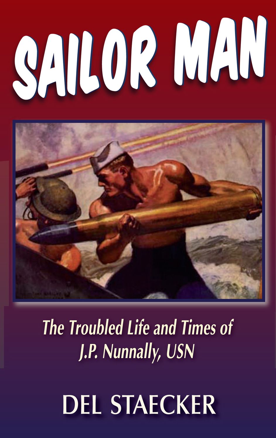 Sailor Man: The Troubled Life and Times of J.P. Nunnally, U.S. Navy