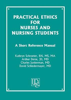 Practical Ethics for Nurses and Nursing Students: A Short Reference Manual