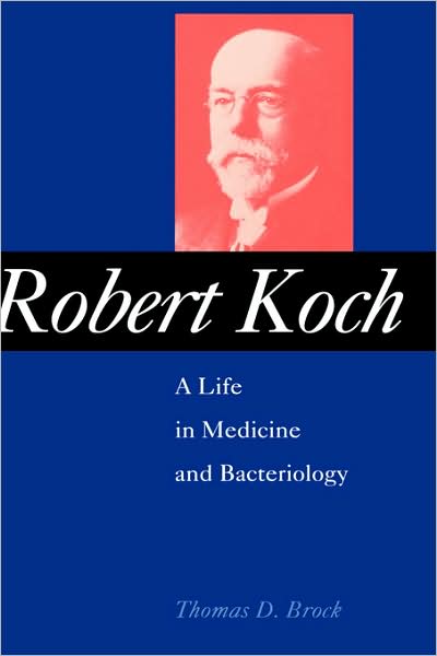 Robert Koch: A Life in Medicine and Bacteriology