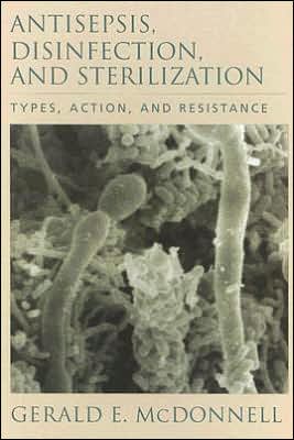Antisepsis, Disinfection, and Sterilization: Types, Action, and Resistance