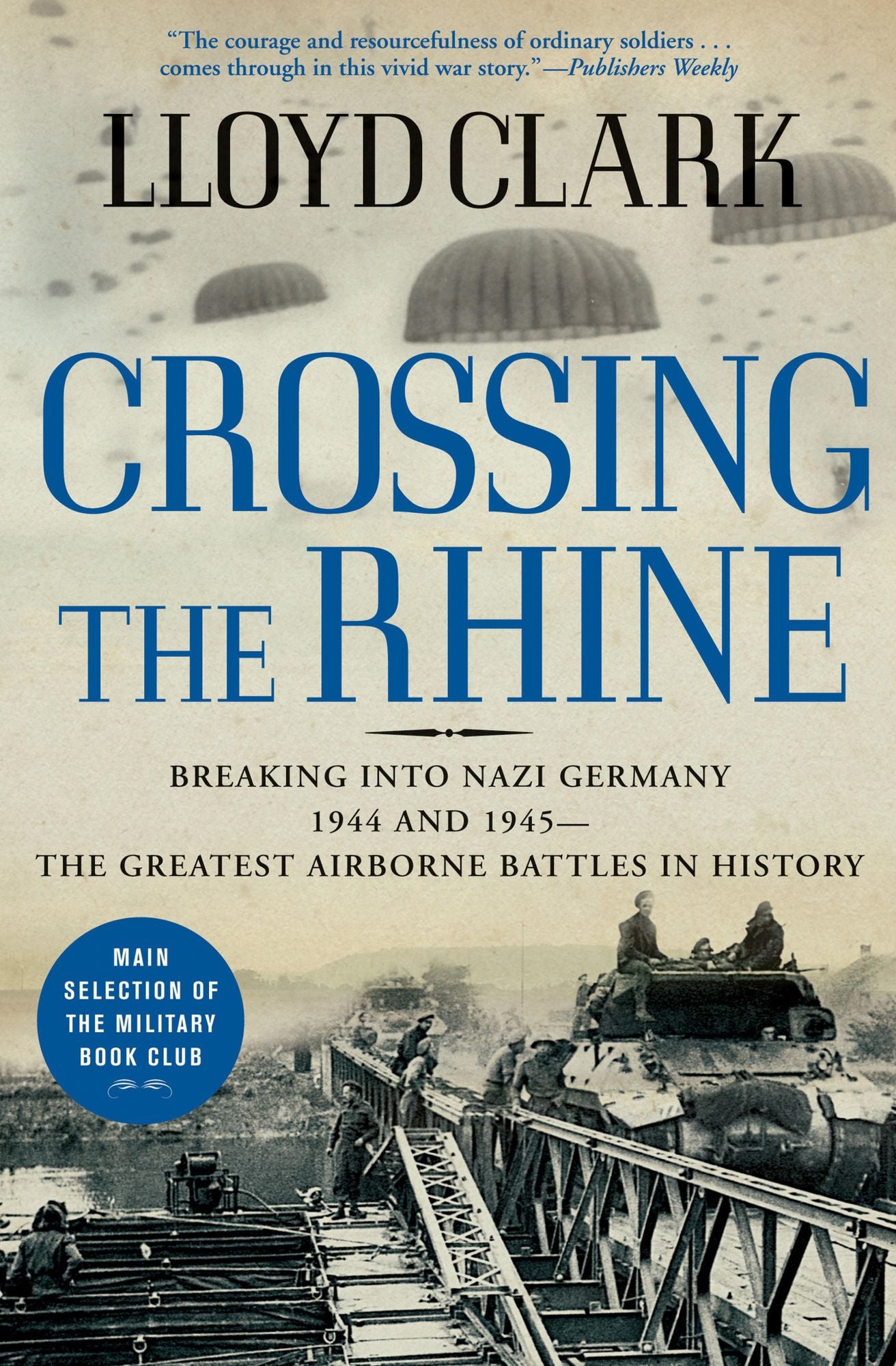 Crossing the Rhine: Breaking into Nazi Germany 1944 and 1945--The Greatest Airborne Battles in History